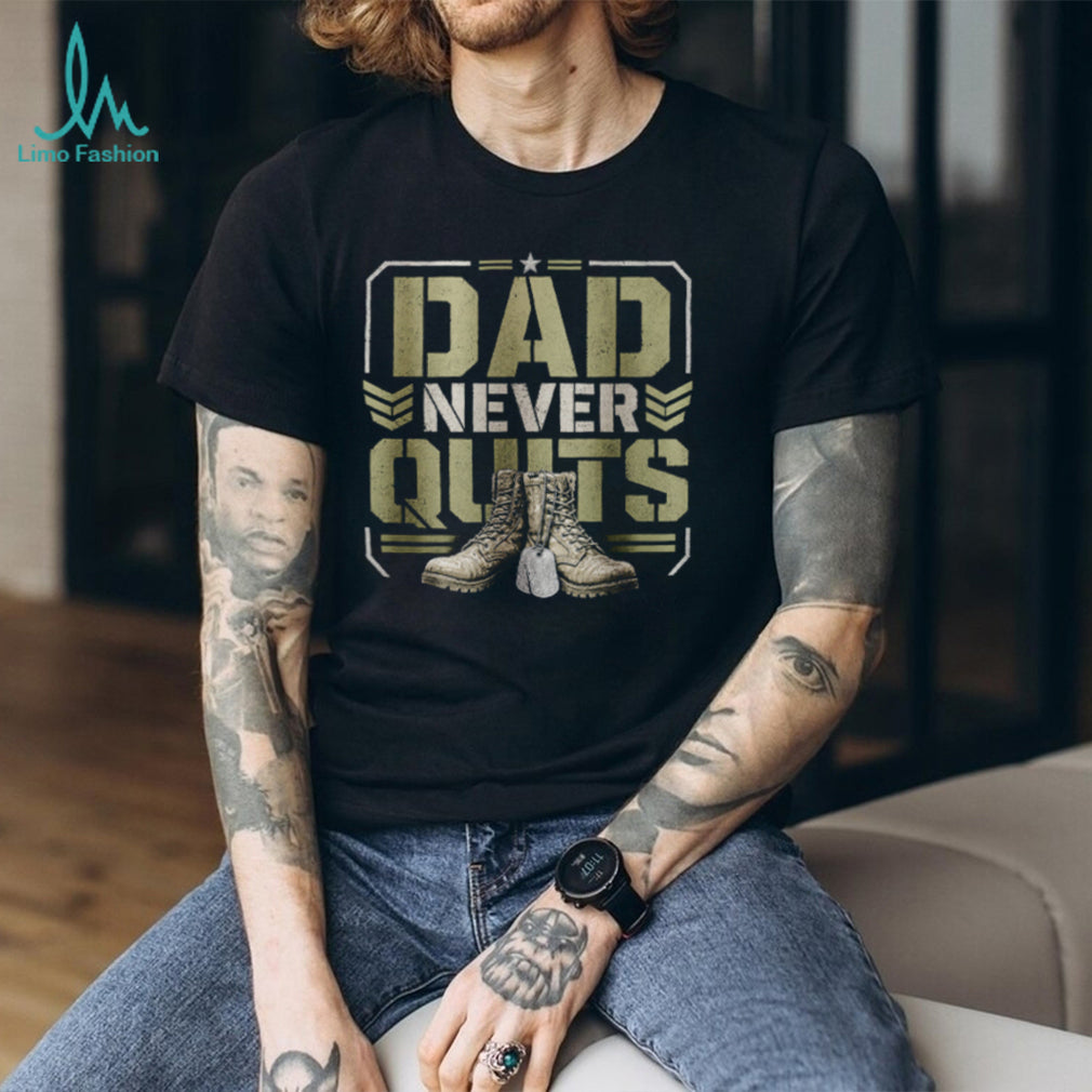 Dad Never Quits T Shirt Military Combat Boots Patriotic Father’s Day T Shirt