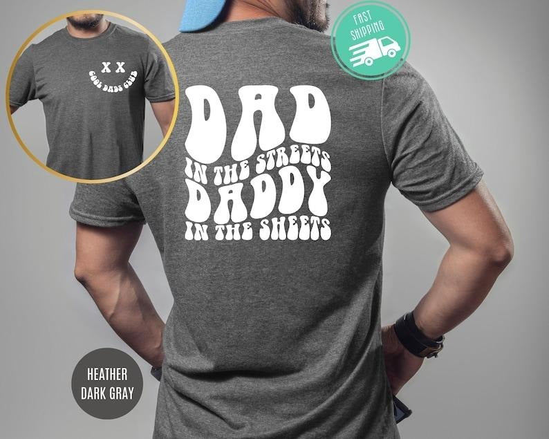 Dad in the Streets, Daddy in the Sheets, Men's Funny T Shirt, Dad Christmas Gift, Father's Day, Humor Present, Graphic...