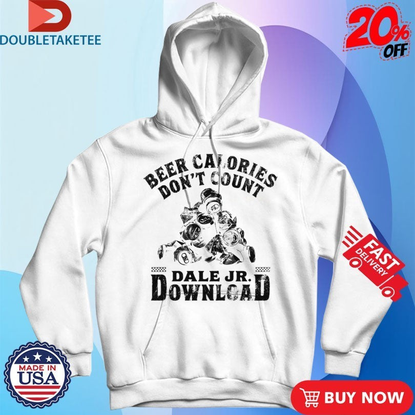Dale Jr Download Beer Calories Don’t Count Cans Shirts