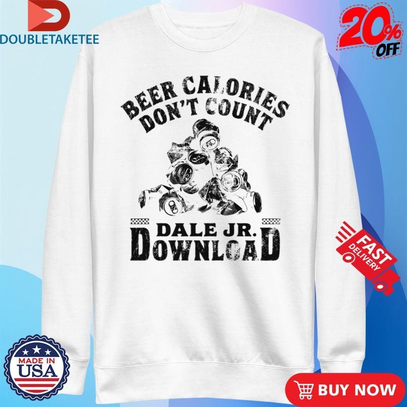 Dale Jr Download Beer Calories Don’t Count Cans Shirts