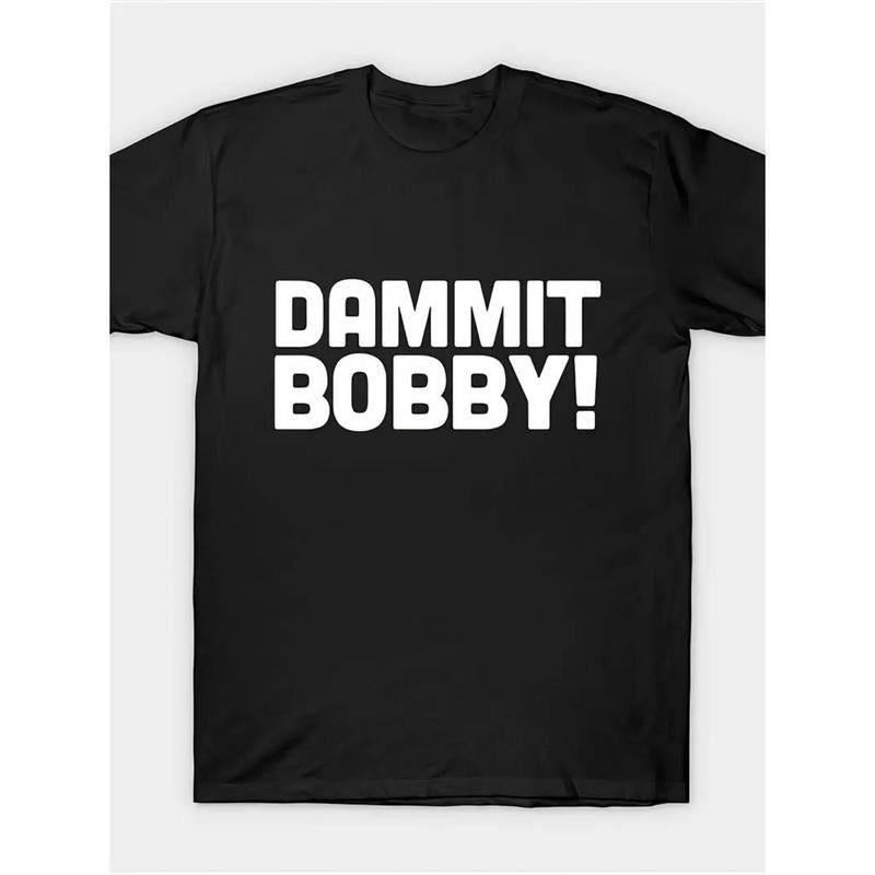 Dammit Bobby! T Shirt Men Fashion Short Sleeve T-Shirt Comfy Menswear Hoodie, Sweatshirt | UrbanDripWear.com