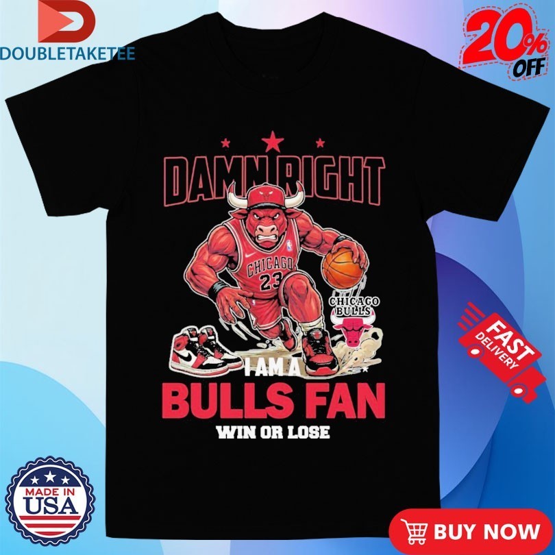 Damn Right I Am A Chicago Bulls Fan Win Or Lose Mascot Shirts