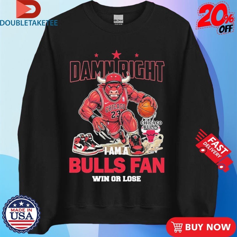 Damn Right I Am A Chicago Bulls Fan Win Or Lose Mascot Shirts