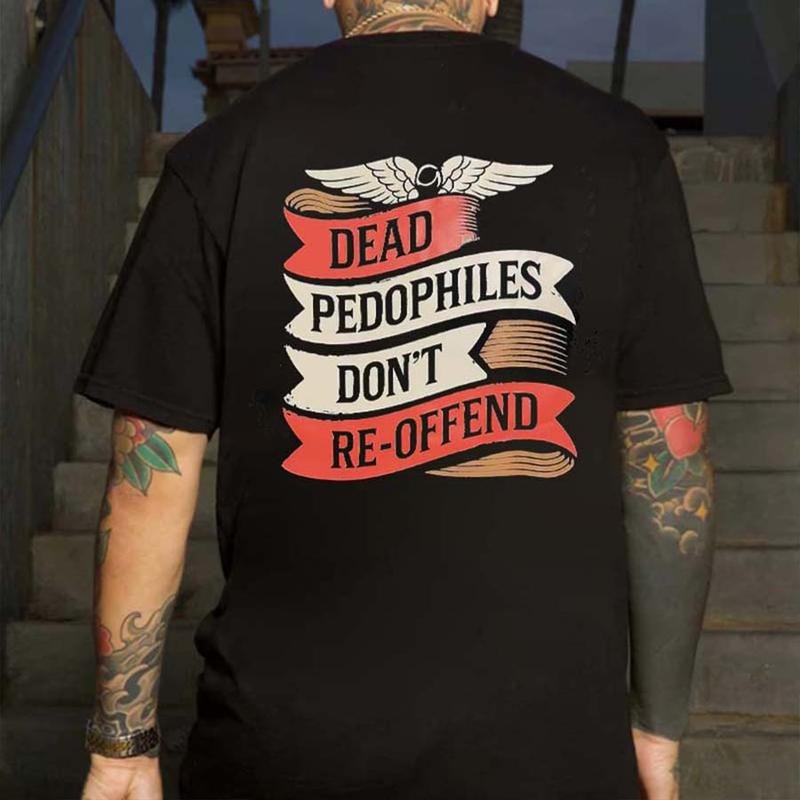 Dead P@dophiles Don't Re-Offend Printed Men's T-shirt Hoodie, Sweatshirt | UrbanDripWear.com