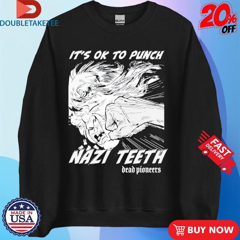 Dead Pioneers It’s Ok To Punch Nazi Teeth Shirts