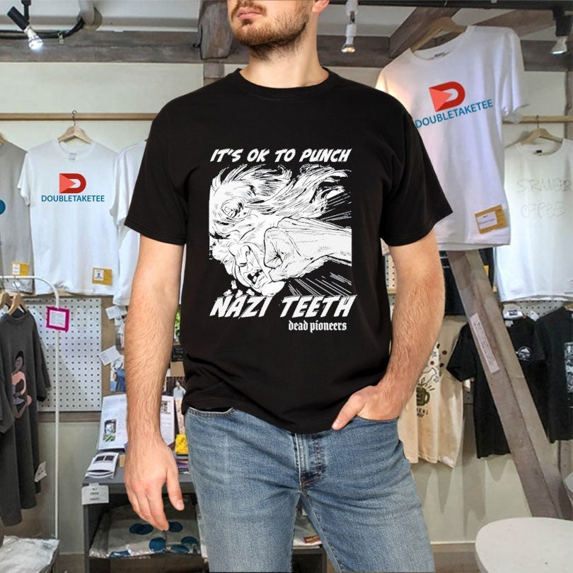 Dead Pioneers It’s Ok To Punch Nazi Teeth Shirts