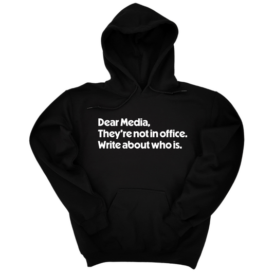 Dear Media, TheyÃ¢â‚¬â„¢re Not in Office. Write About Who Is Unisex Hoodie