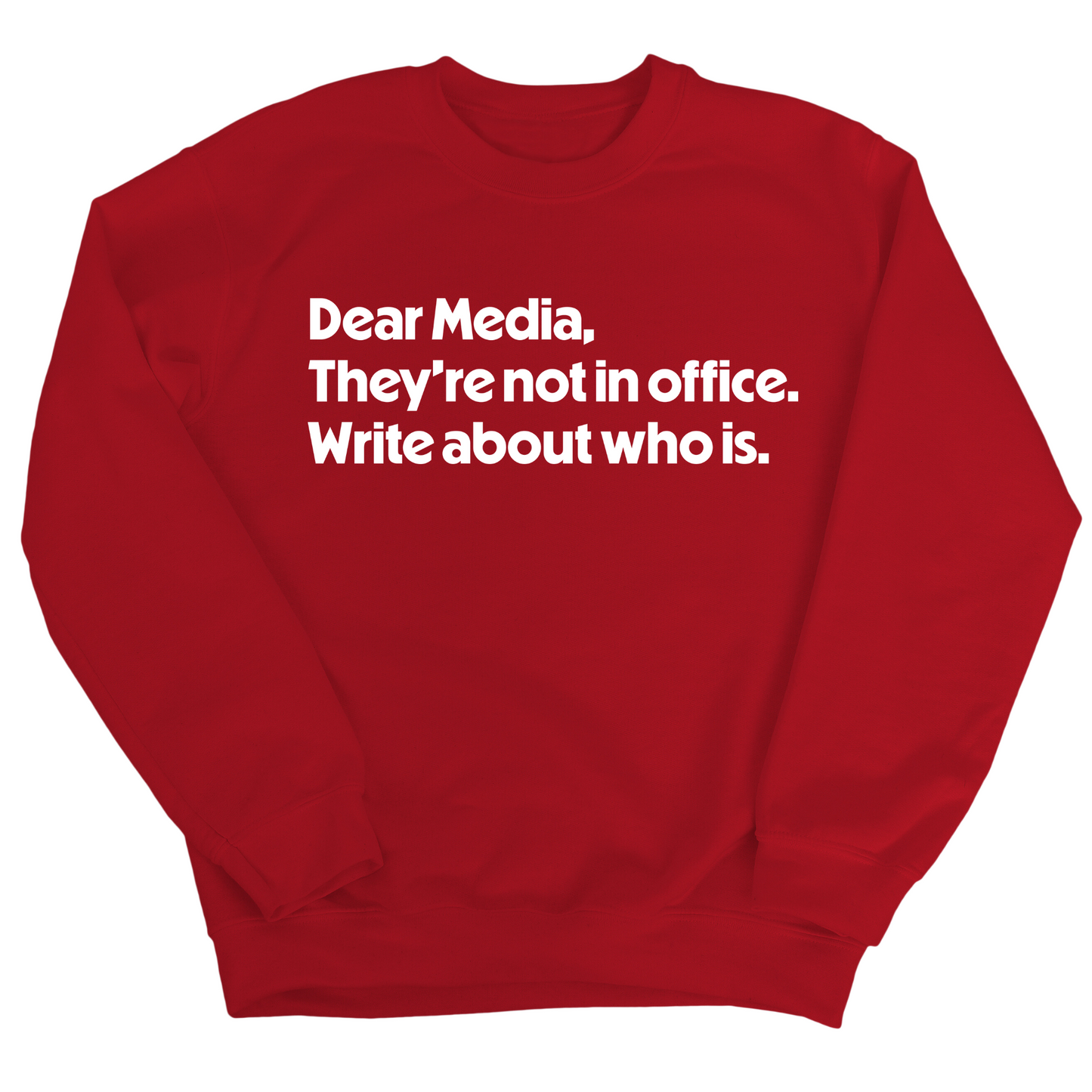Dear Media, TheyÃ¢â‚¬â„¢re Not in Office. Write About Who Is Unisex Sweatshirt