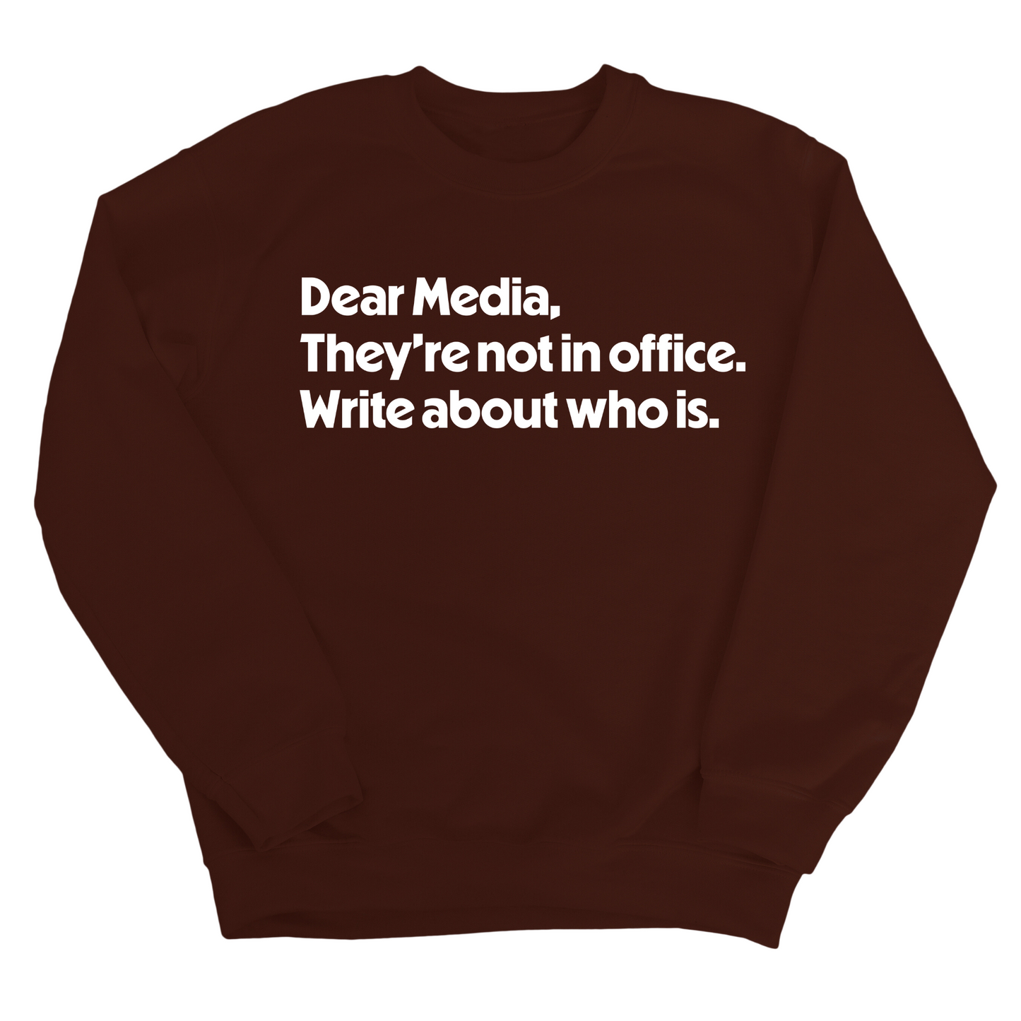 Dear Media, TheyÃ¢â‚¬â„¢re Not in Office. Write About Who Is Unisex Sweatshirt