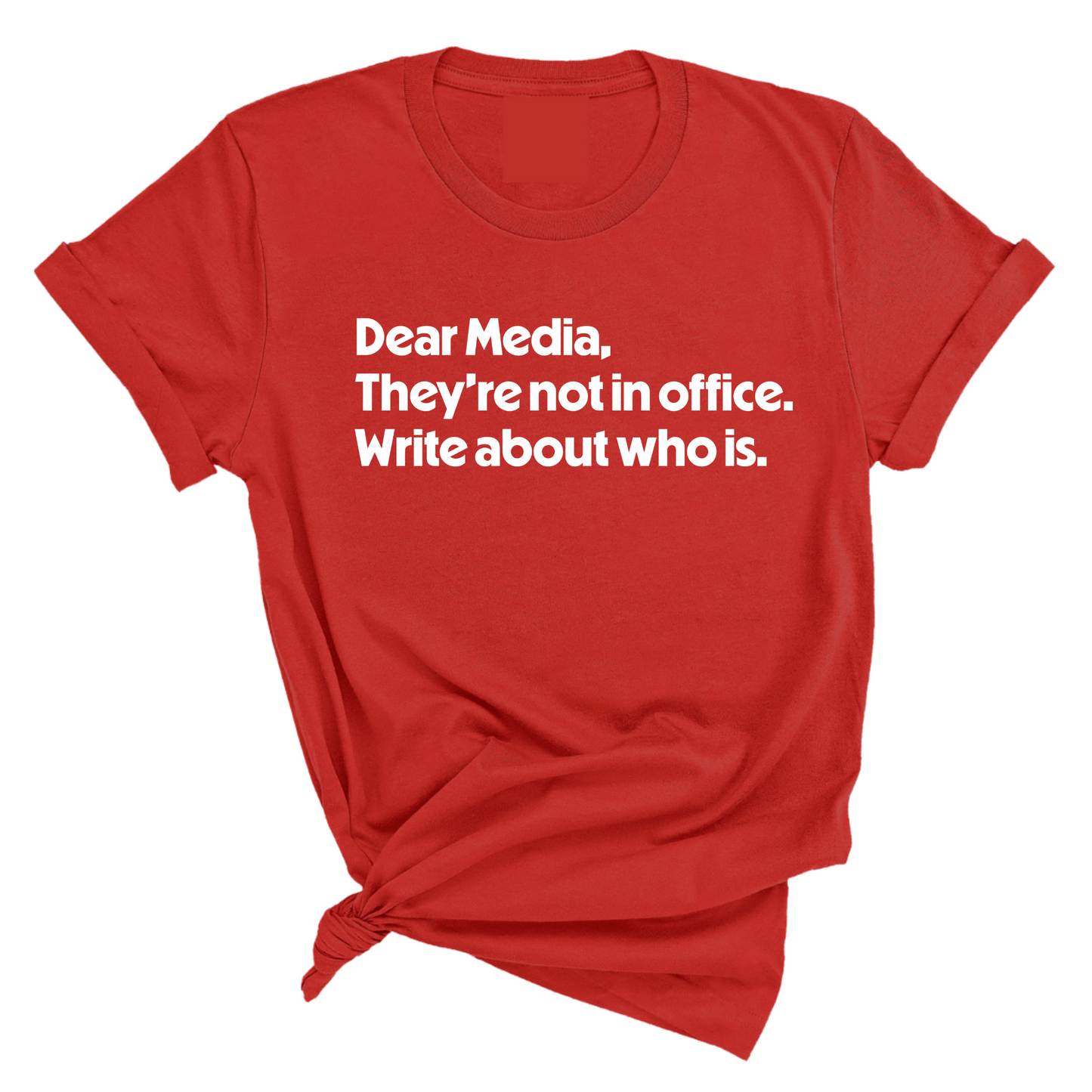 Dear Media, TheyÃ¢â‚¬â„¢re Not in Office. Write About Who Is Unisex Tee