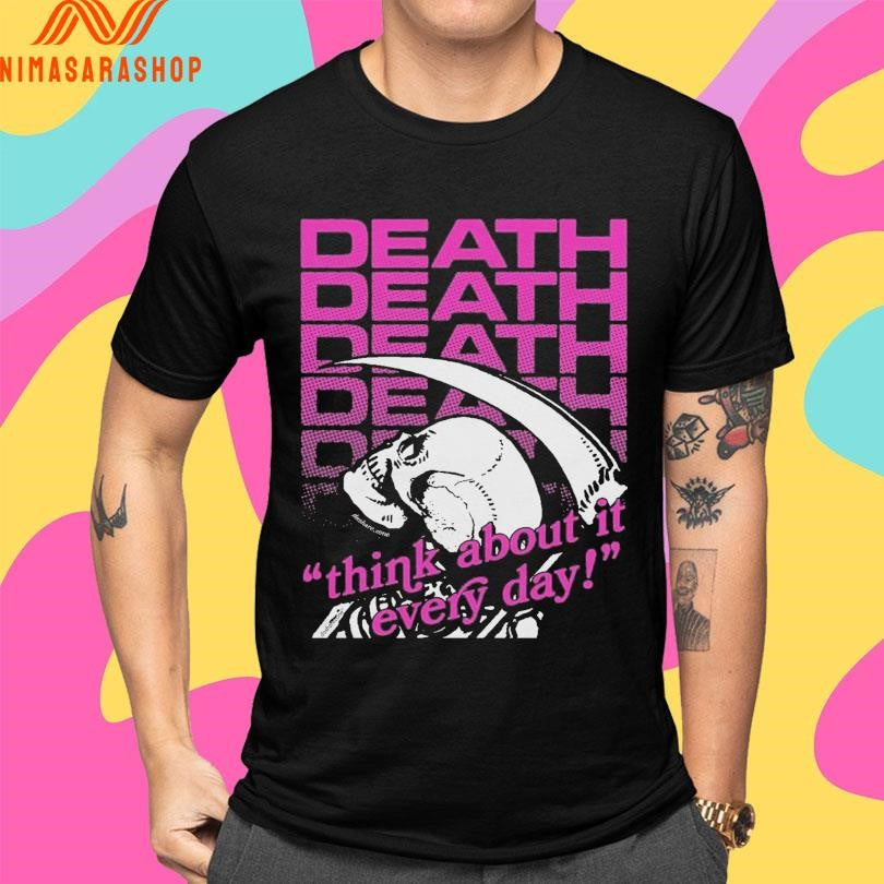 Death Think About It Everyday Shirts
