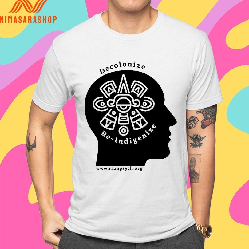 Decolonize And Re-Indigenize Raza Psychology Shirts