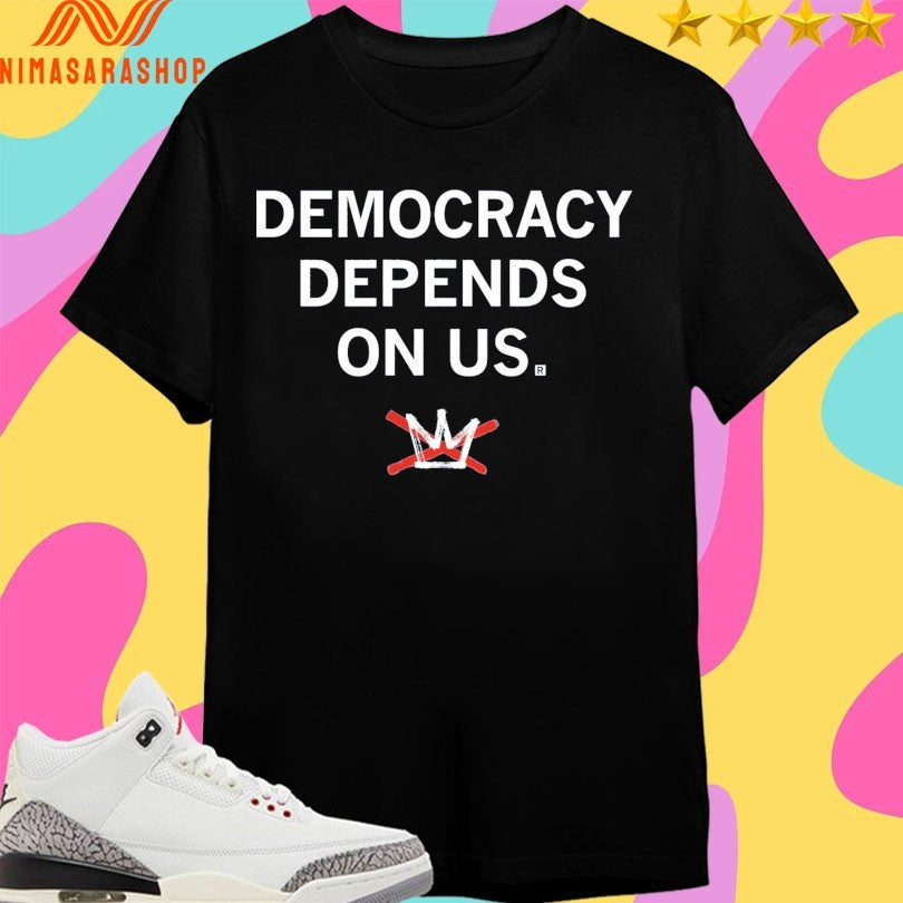 Democracy Depends On Us Shirts
