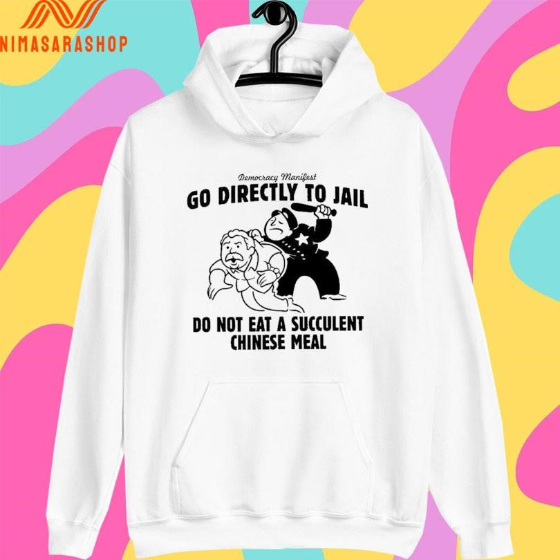 Democracy Manifest Go Directly To Jail Do Not Eat A Succulent Chinese Meal Shirts
