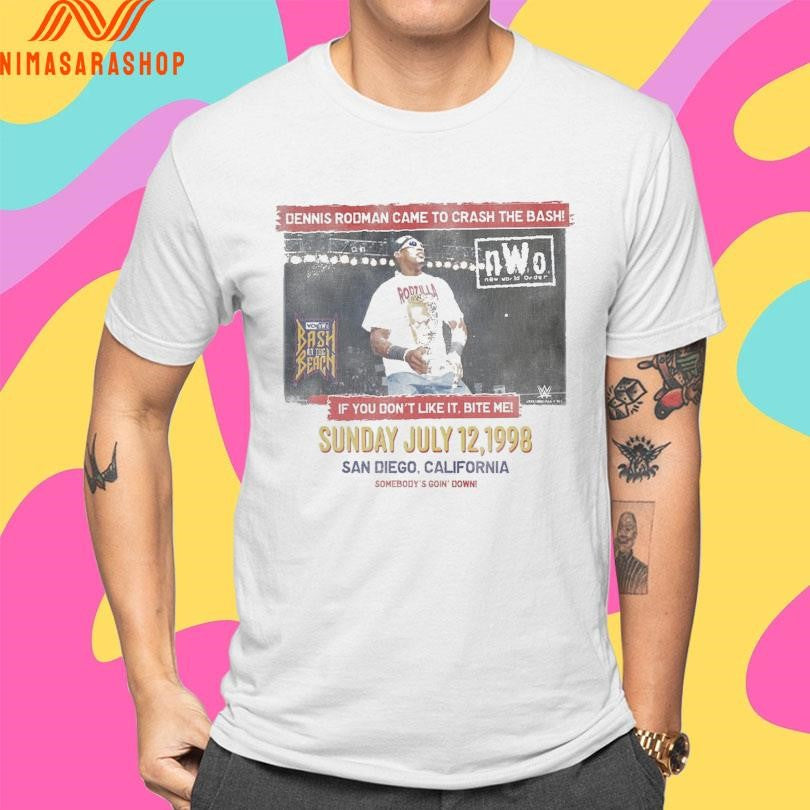 Dennis Rodman Came To Crash The Bash If You Don’t Like It Bite Me Sunday July 12 1998 San Diego California Somebody’s Goin’ Down Shirts