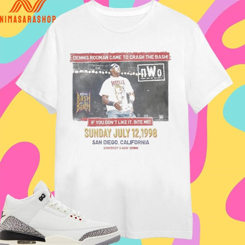 Dennis Rodman Came To Crash The Bash If You Don’t Like It Bite Me Sunday July 12 1998 San Diego California Somebody’s Goin’ Down Shirts