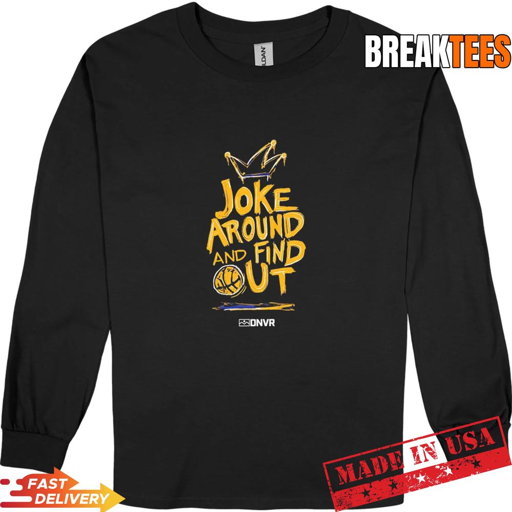Denver Nuggets Joke Around and find ut basketball T-Shirt