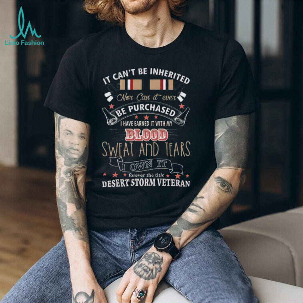 Desert Storm Veteran Blood Sweat and Tears Earned Title T Shirt