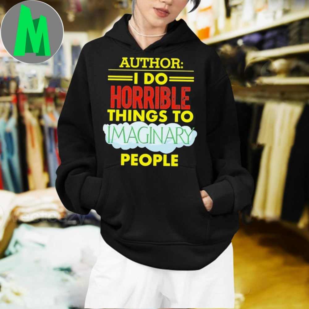 Design Author I Do Horrible Things To Imaginary People Writer Shirt
