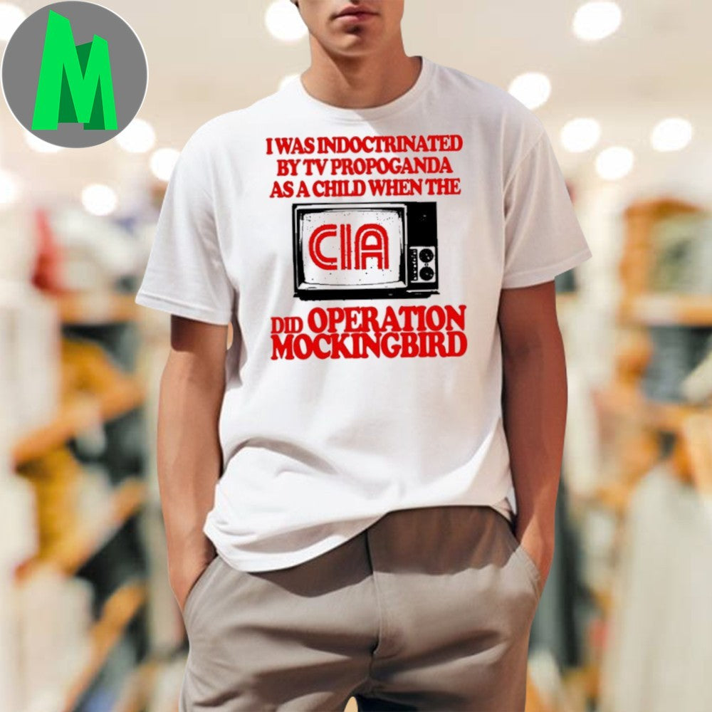 Design Barely Legal I Was Indoctrinated By Tv Propaganda As A Child When The Cia Shirt