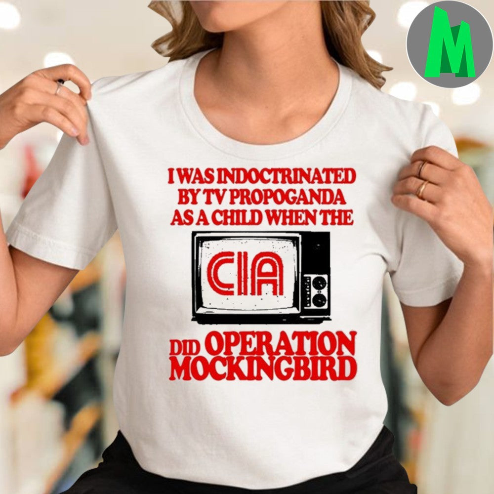 Design Barely Legal I Was Indoctrinated By Tv Propaganda As A Child When The Cia Shirt