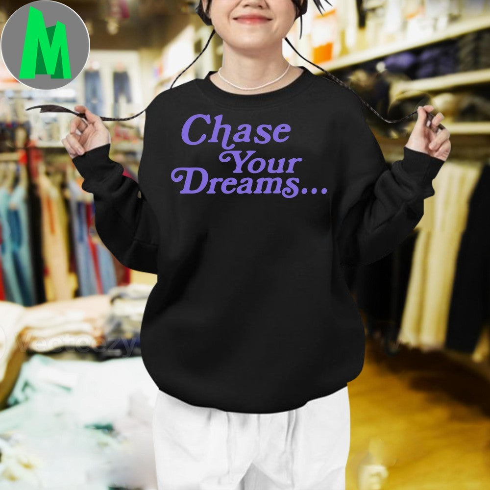 Design Chase Your Dreams Shirt