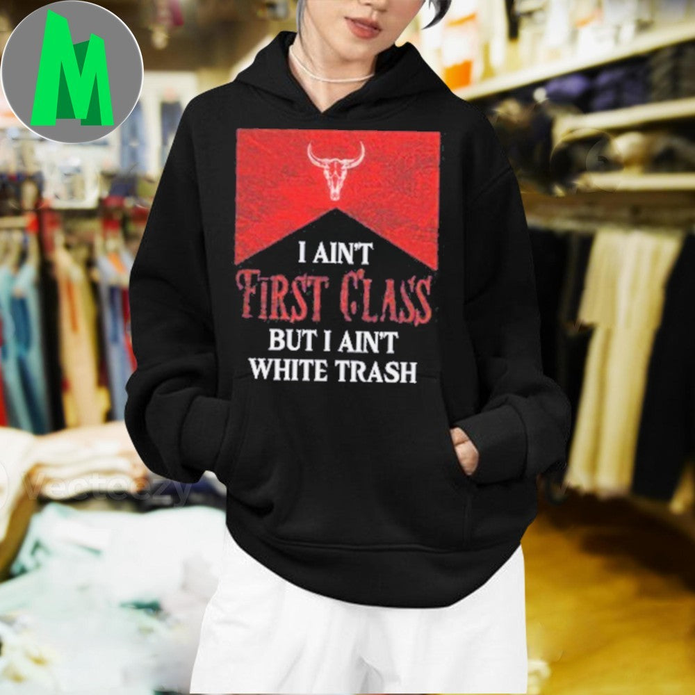 Design Country Southern I Ain’t First Class But I Ain’t White Trash Bull Skull Shirt