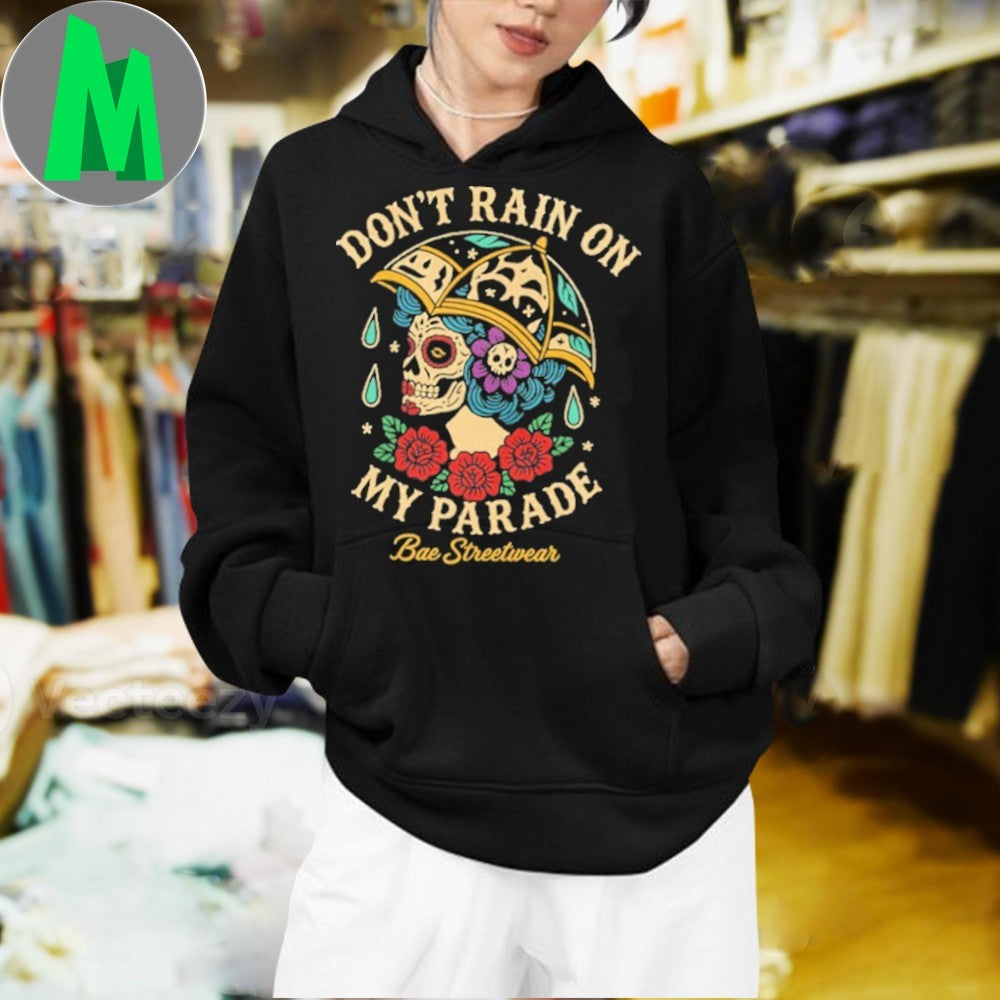Design Don’t Rain On My Parade Bae Streetwear Shirt