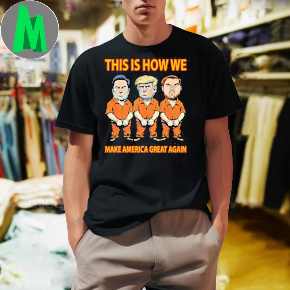 Design Elon Musk And Donald Trump And Andrew Tate This Is How We Make America Great Again T-Shirt