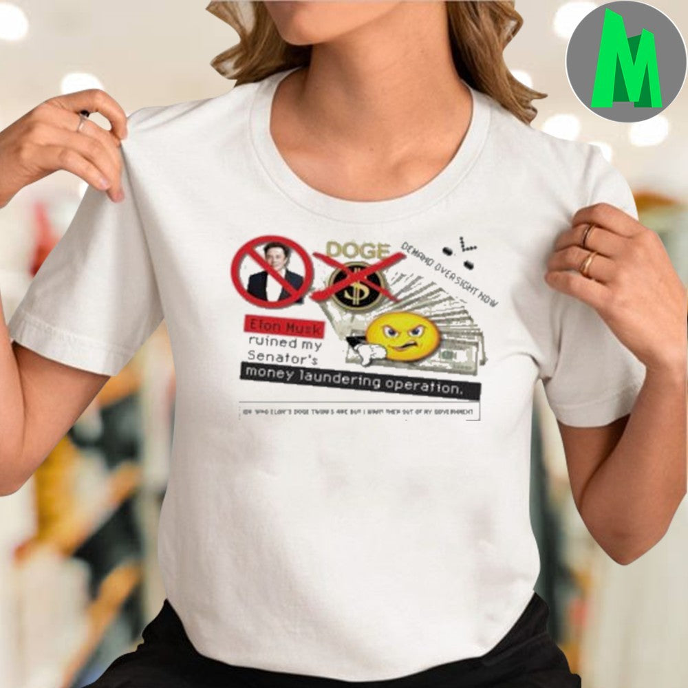 Design Elon Musk Doge Ruined My Senator Money Laundering Operation Political Humor T-Shirt