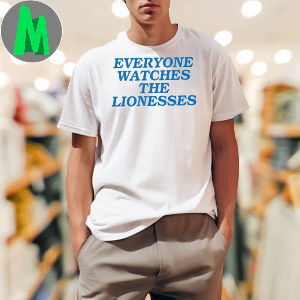 Design England football team Lionesses Everyone Watches The Lionesses T-Shirt
