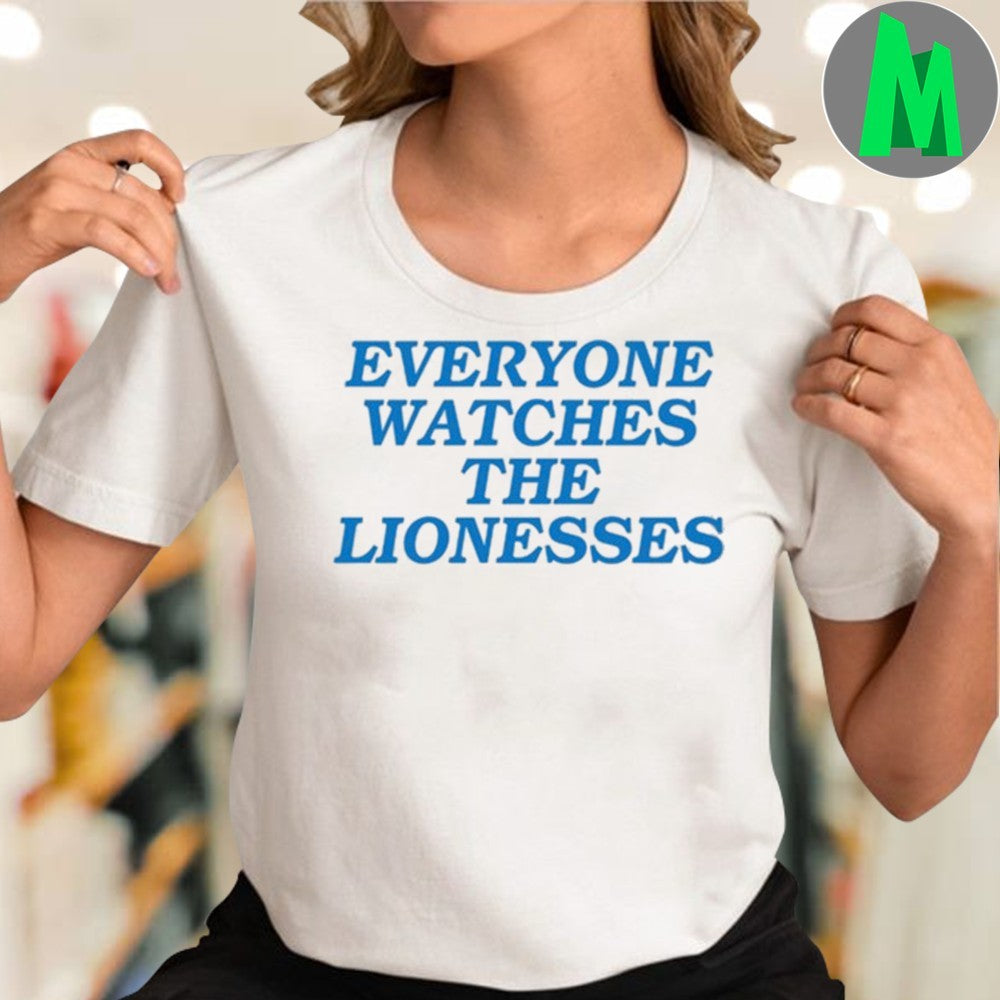 Design England football team Lionesses Everyone Watches The Lionesses T-Shirt