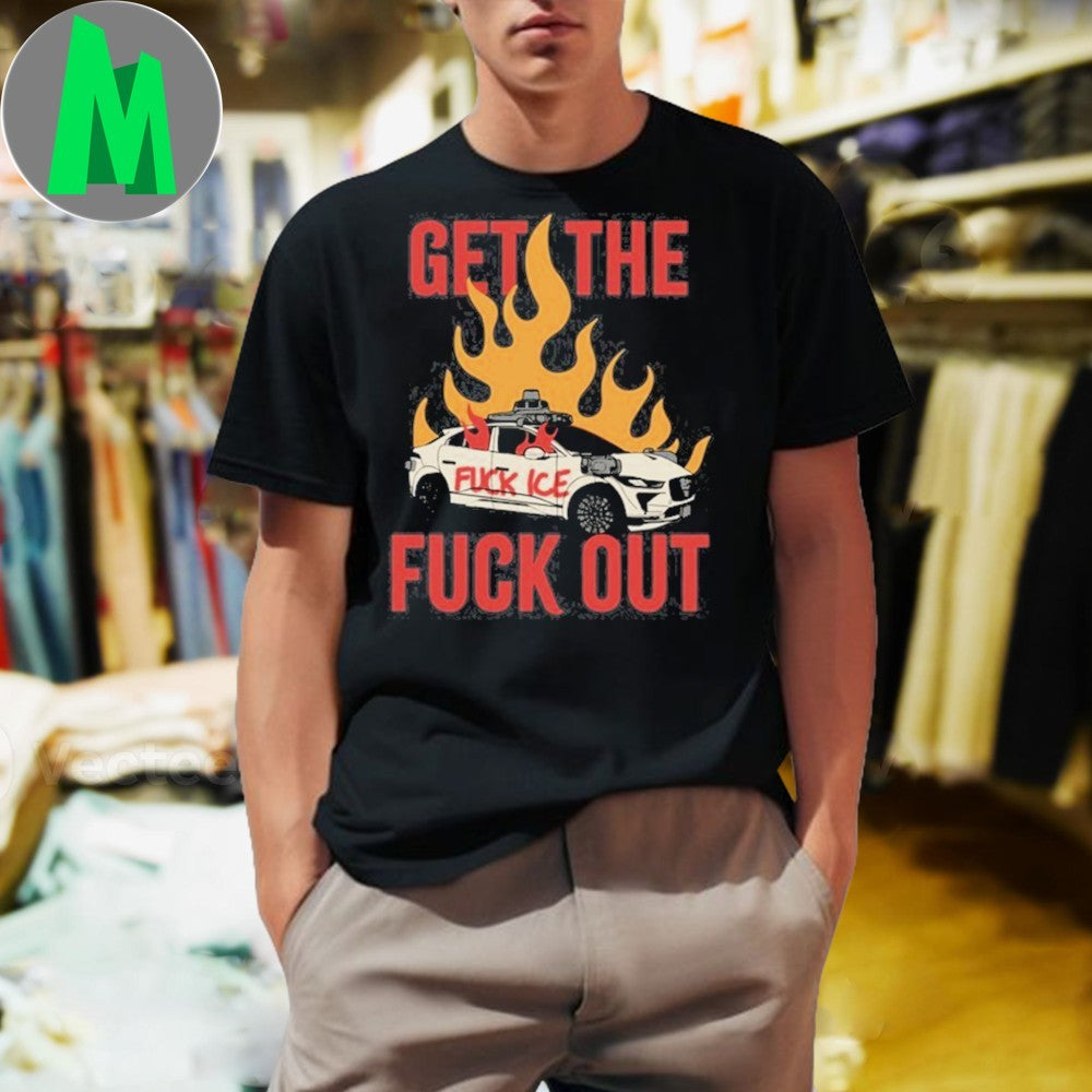 Design Get The Fuck Out Fuck ICE Anti-ICE Protest Graphic T-Shirt