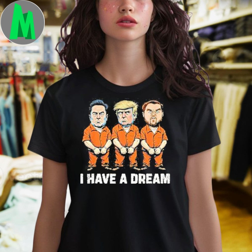 Design I Have A Dream Political Satire Trump Elon Musk Prison Funny Graphic Shirt