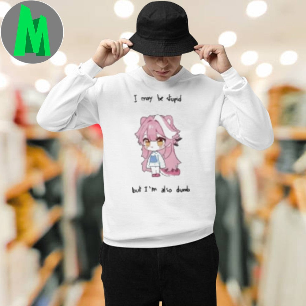 Design I May Be Stupid But I’m Also Dumb Anime Girl Graphic T-Shirt