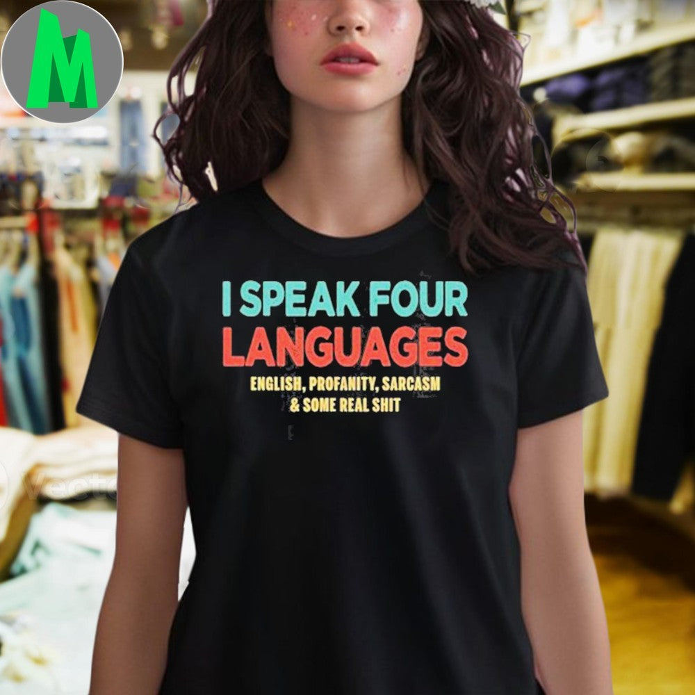 Design I Speak Four Languages English, Profanity, Sarcasm and Some Real Shit Shirt