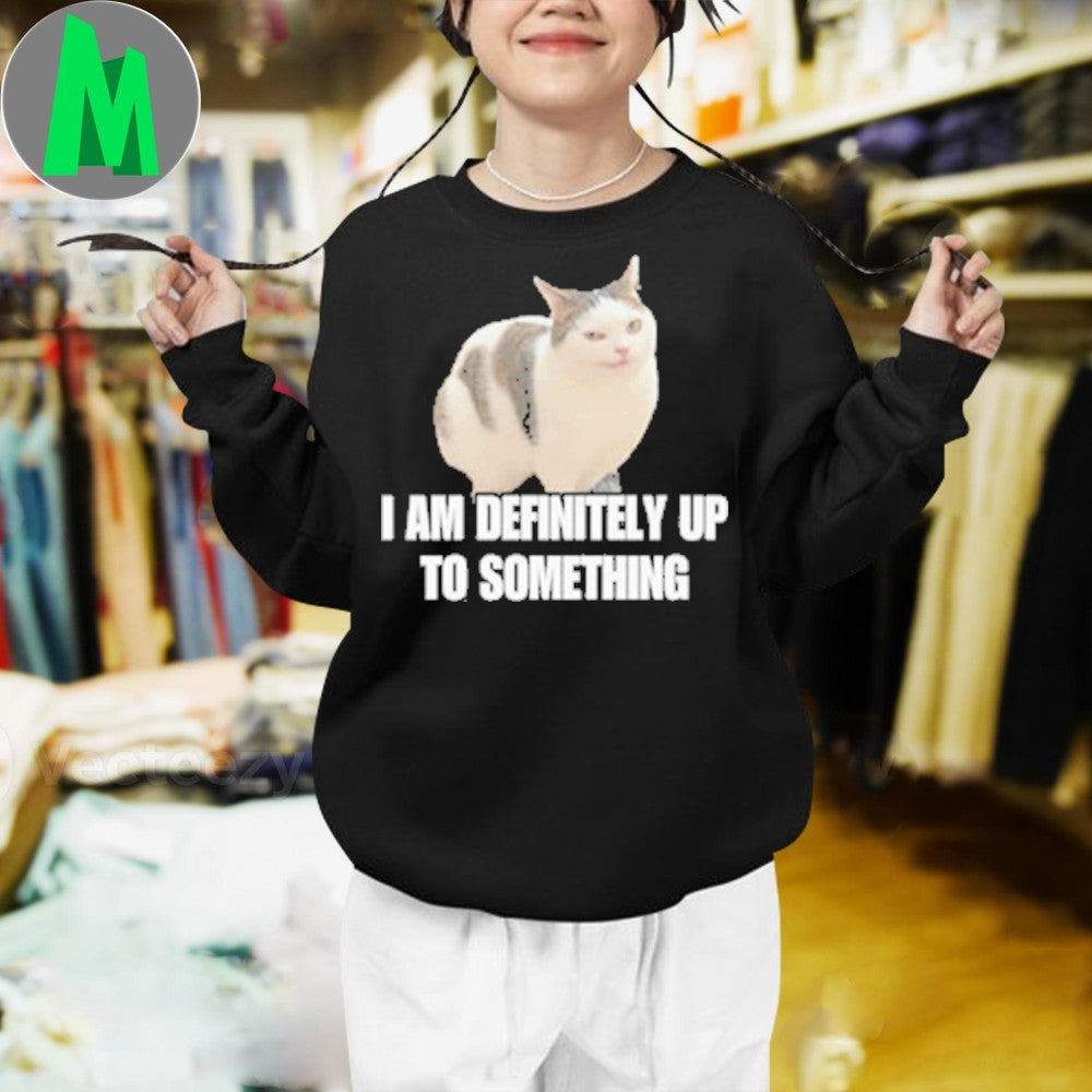 Design I am definitely up to something Cringe Shirt