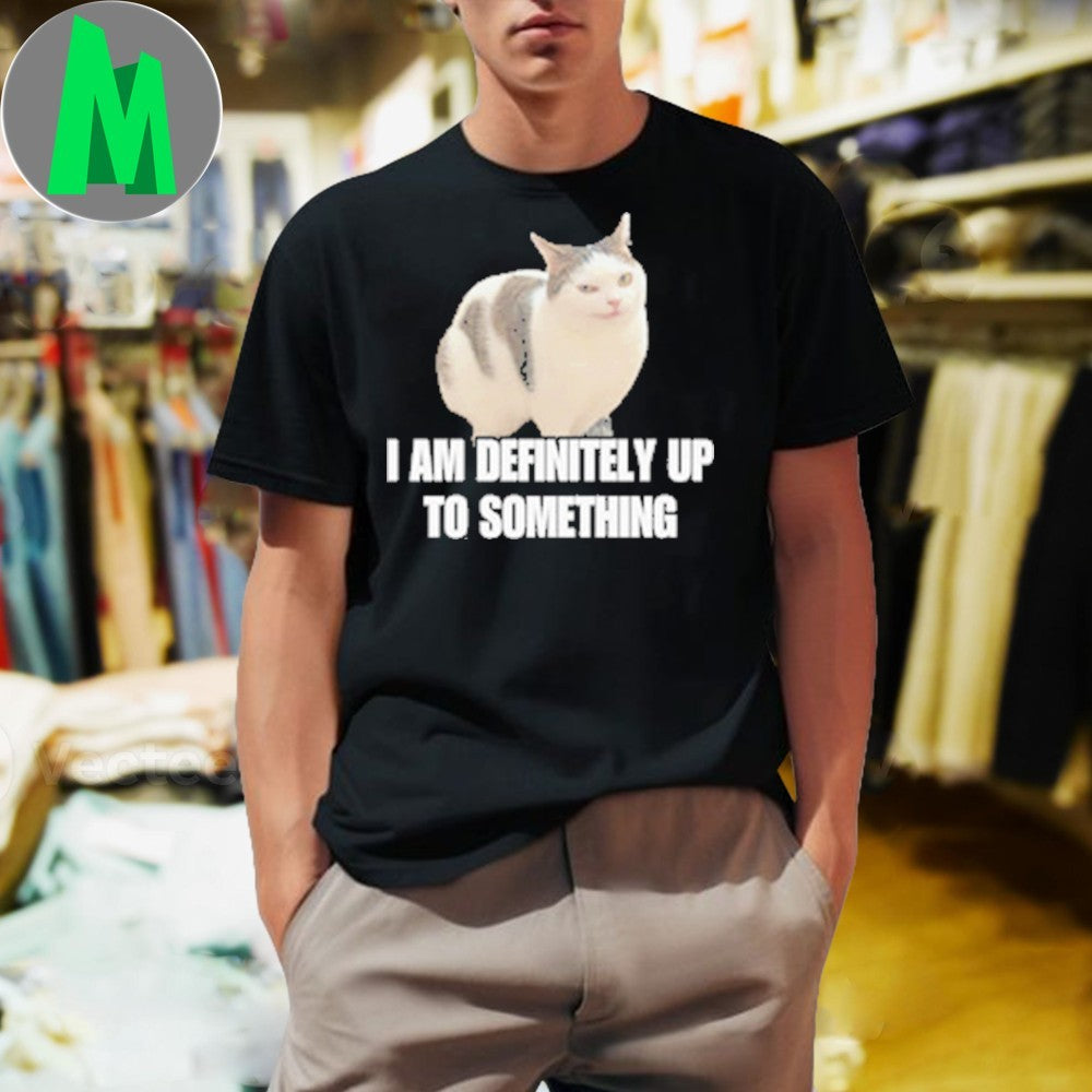 Design I am definitely up to something Cringe Shirt