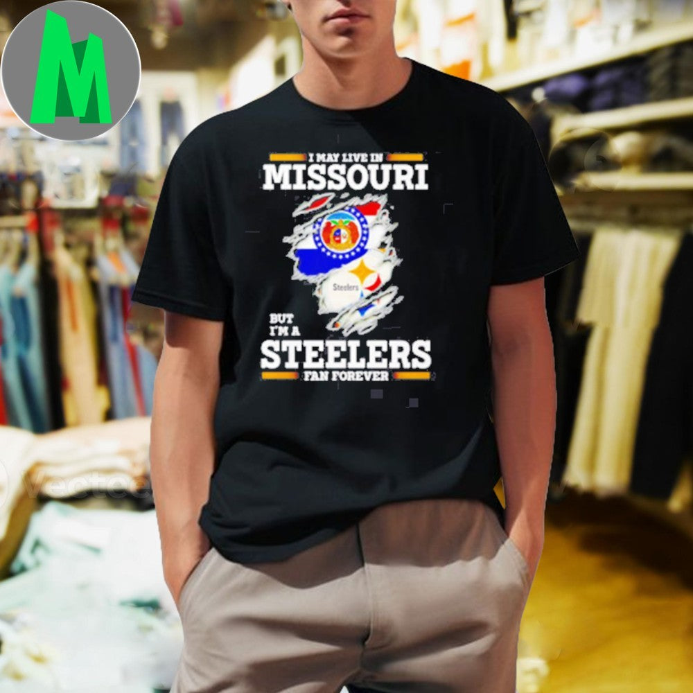 Design I may live in Missouri but I’m a Steelers fan forever logo 2025 shirt