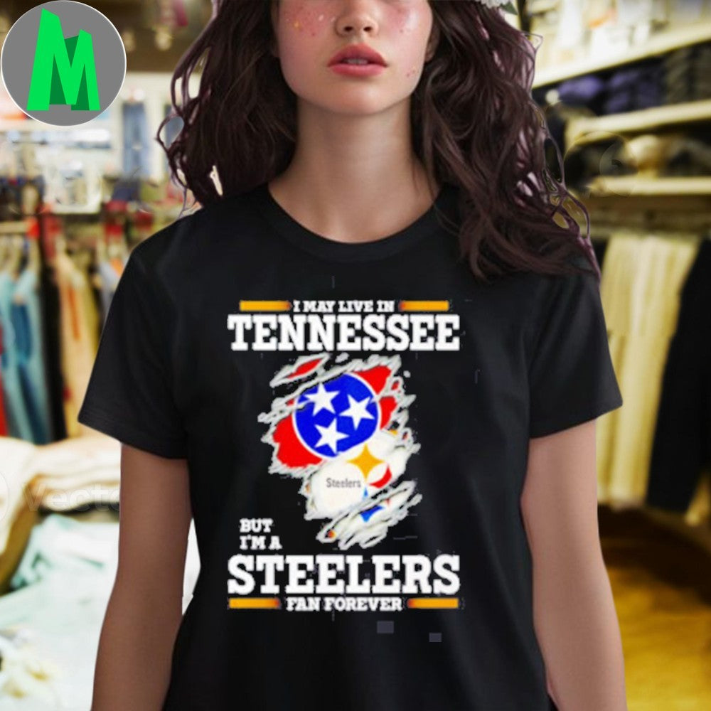 Design I may live in Tennessee but I’m a Steelers fan forever logo 2025 shirt