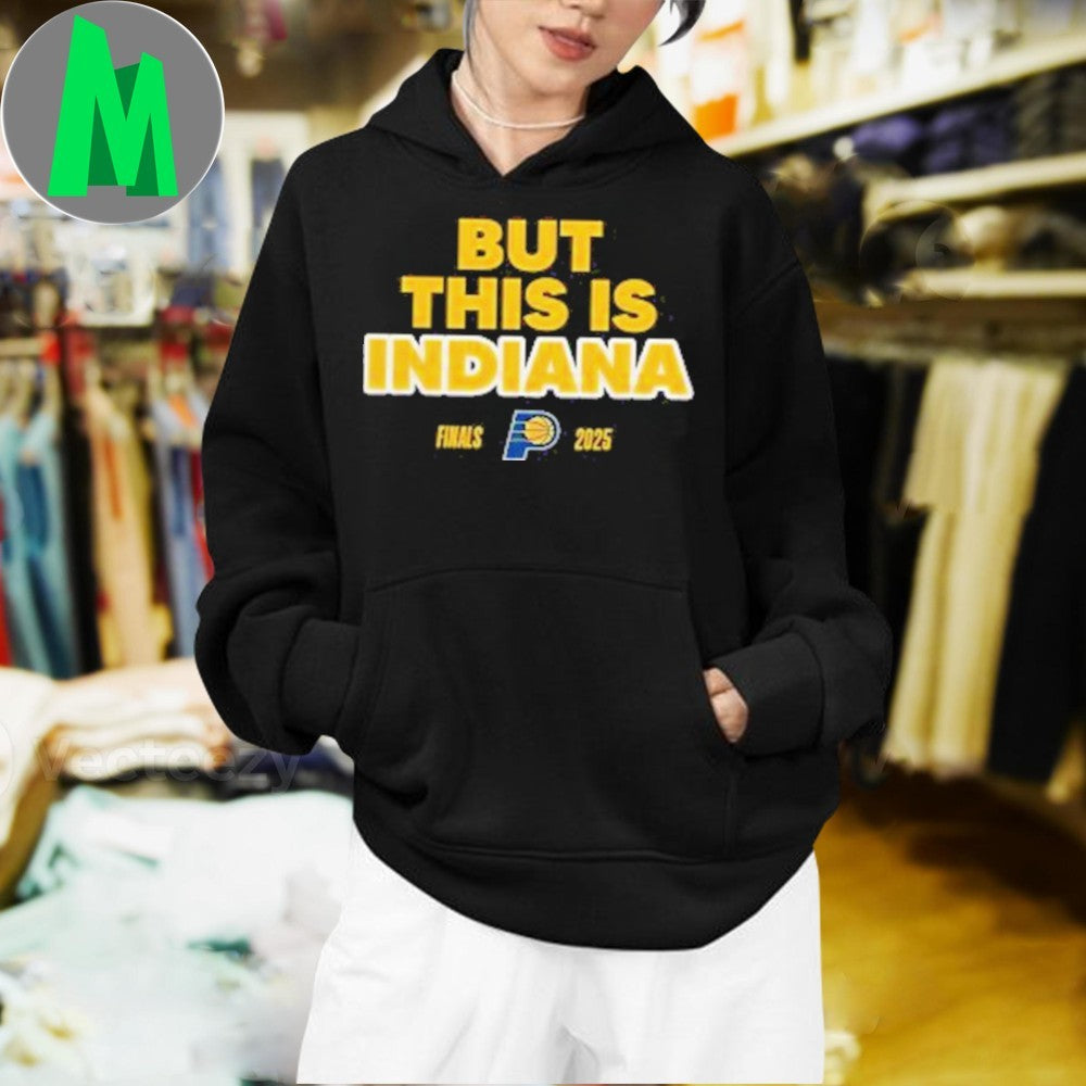 Design Indiana Pacers 2025 NBA Finals But This Is Indiana & Yes ‘Cers Shirt