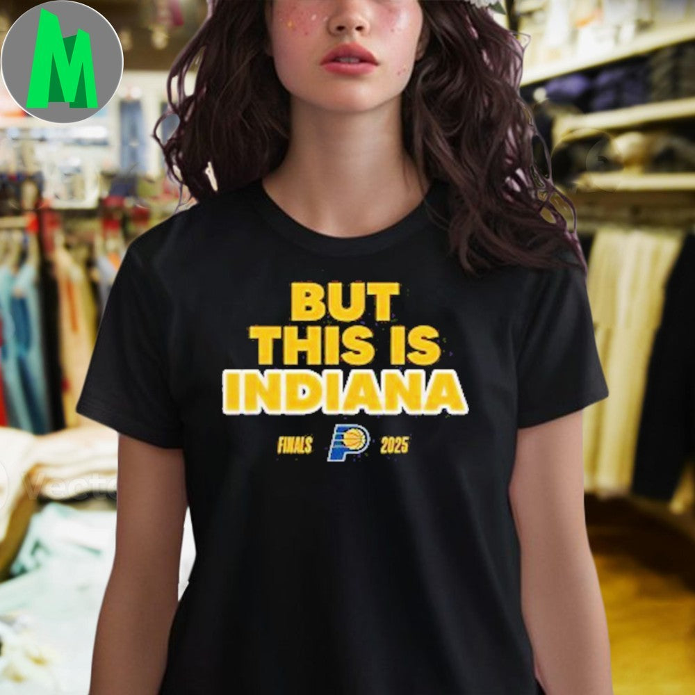 Design Indiana Pacers 2025 NBA Finals But This Is Indiana & Yes ‘Cers Shirt