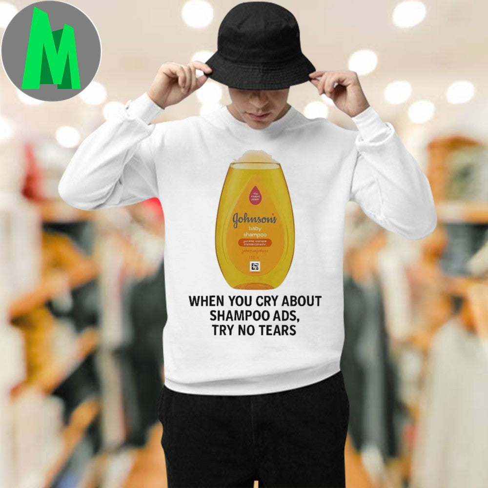 Design Johnson’s Baby Funny Parody When You Cry About Shampoo Ads Try No Tears Graphic Shirt