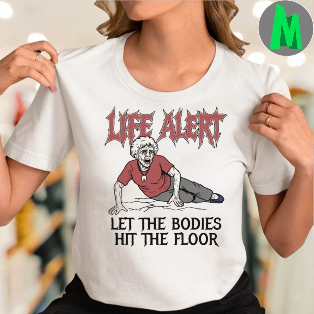 Design Life Alert Let The Bodies Hit The Floor Funny Meme Graphic T-Shirt