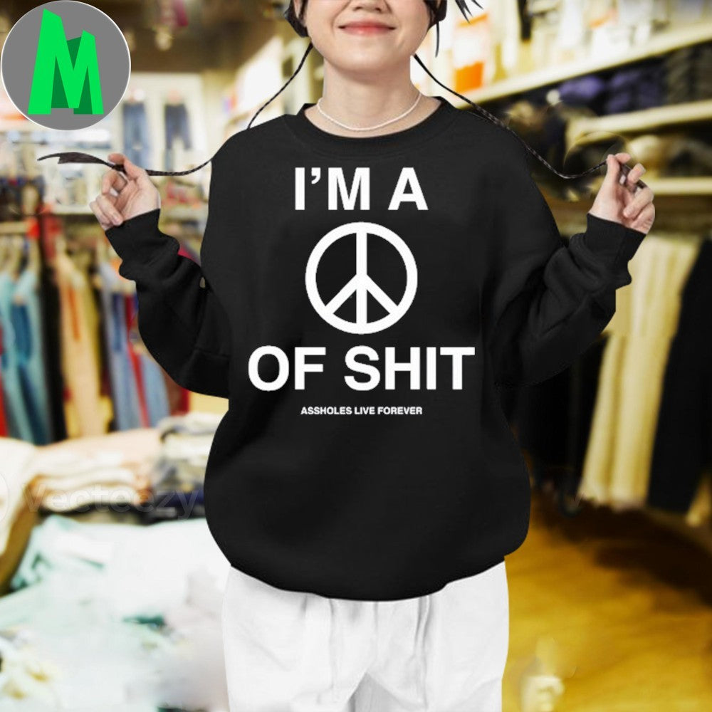 Design Linda Finegold I’m A Peace Of Shit Assholes Live Forever Graphic T-Shirt