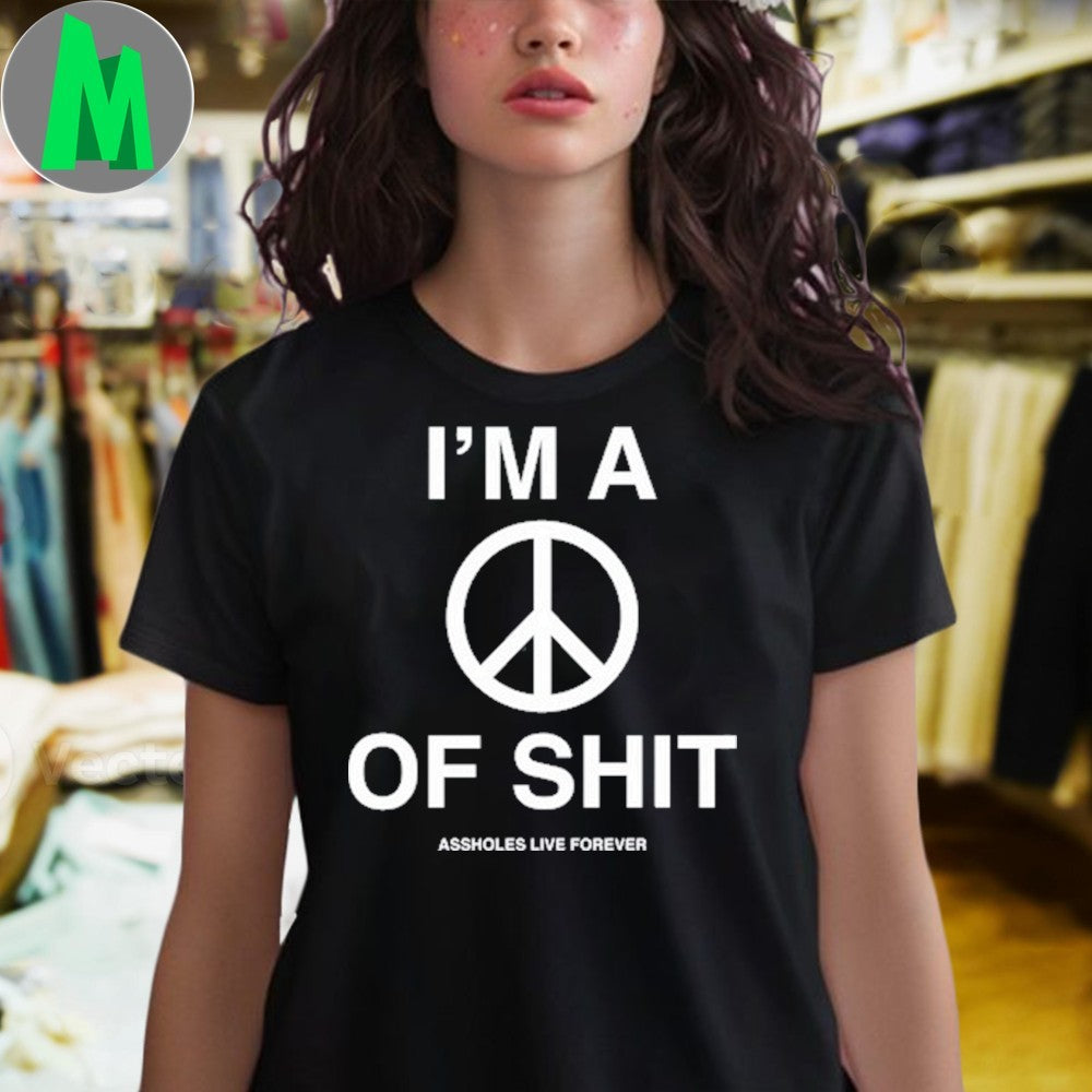 Design Linda Finegold I’m A Peace Of Shit Assholes Live Forever Graphic T-Shirt