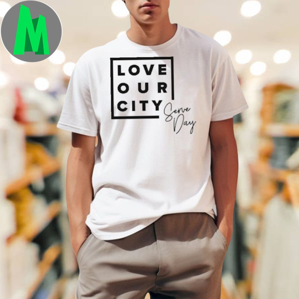 Design Love Our City Serve Day Shirt