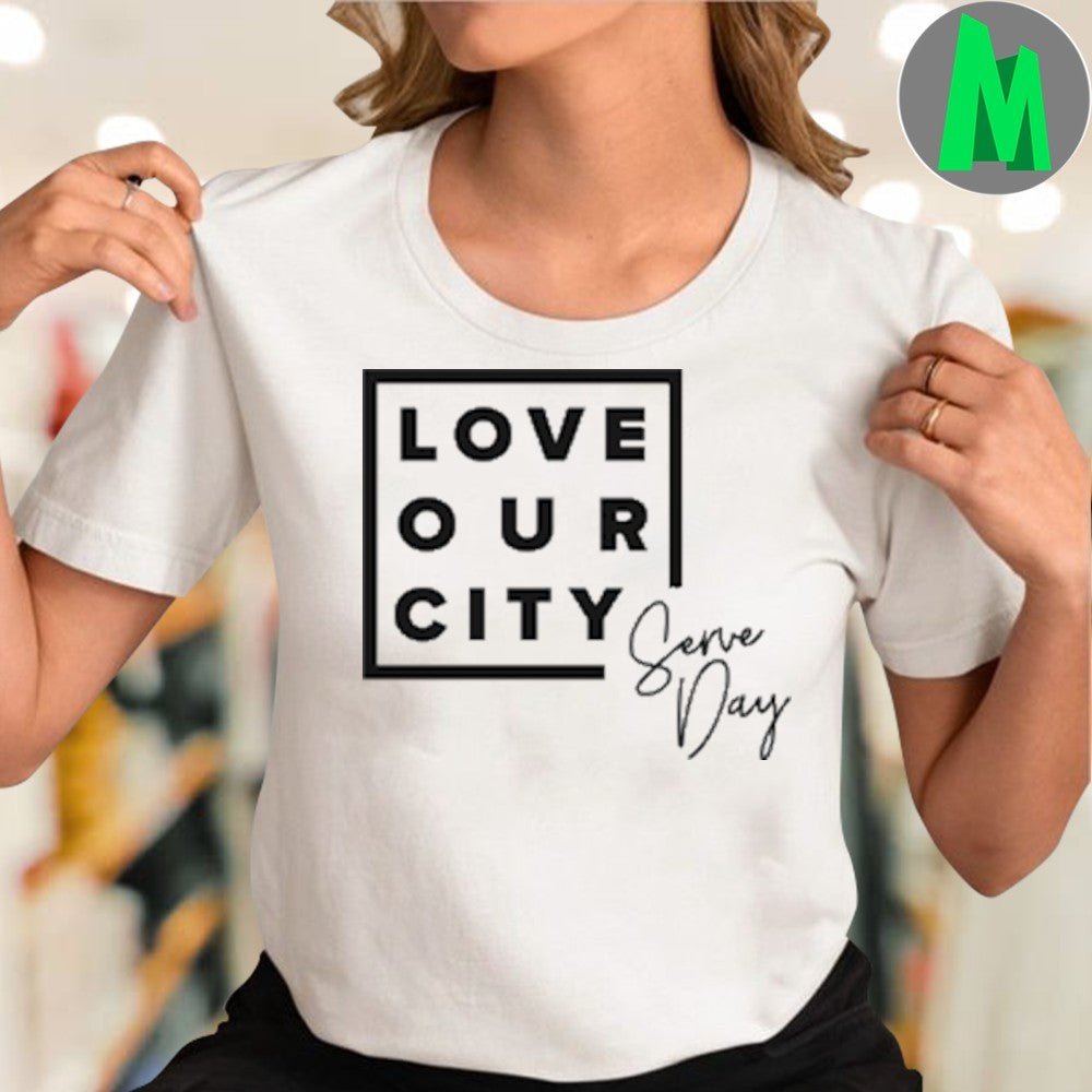 Design Love Our City Serve Day Shirt