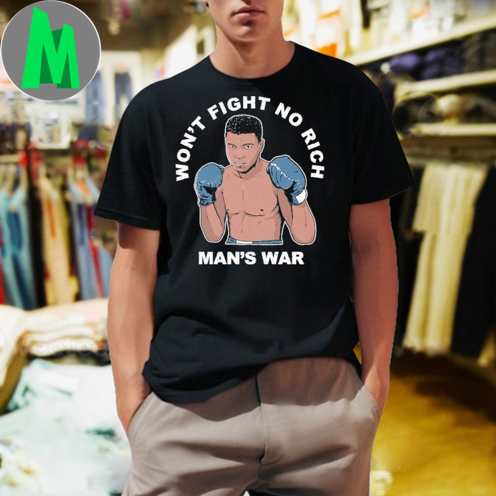 Design Muhammad Ali Won’t Fight No Rich Man’s War Anti-War Protest STORM June 2025 Shirt