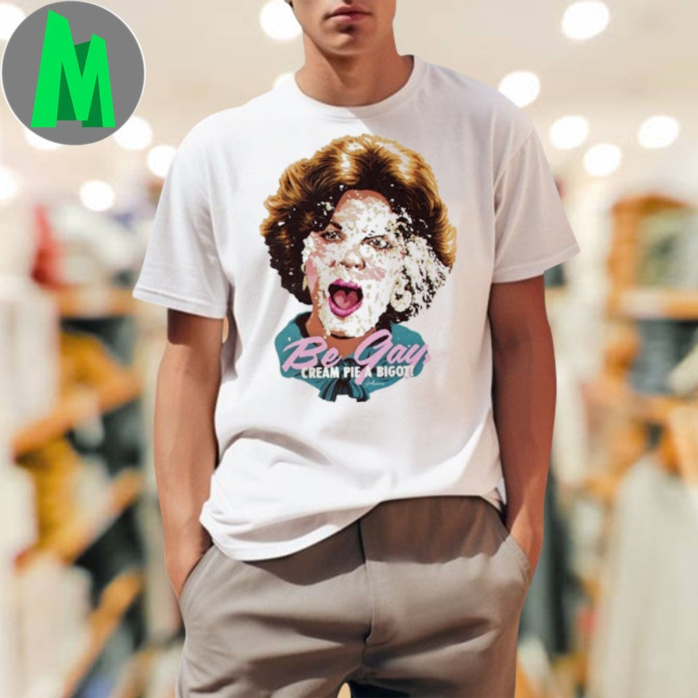 Design Nordacious Anita Bryant Be Gay Cream Pie A Bigot Shirt